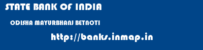 STATE BANK OF INDIA  ODISHA MAYURBHANJ BETNOTI   banks information 